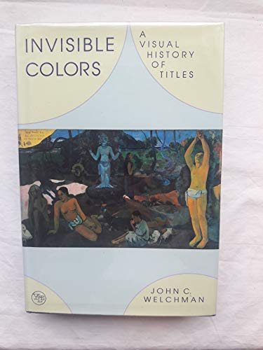 Invisible Colors: A Visual History of Titles (9780300065305) by Welchman, John