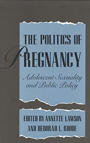 Stock image for The Politics of Pregnancy : Adolescent Sexuality and Public Policy for sale by Better World Books