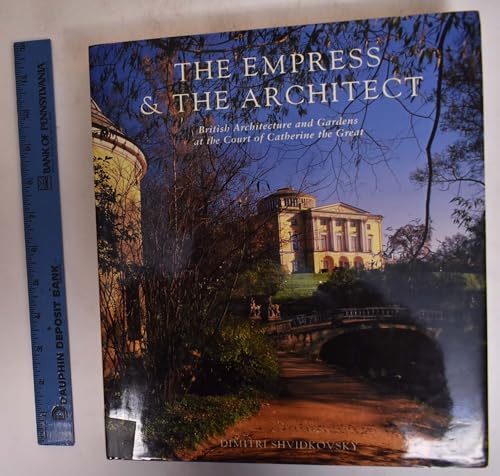 9780300065640: The Empress & the Architect: British Architecture and Gardens at the Court of Catherine the Great
