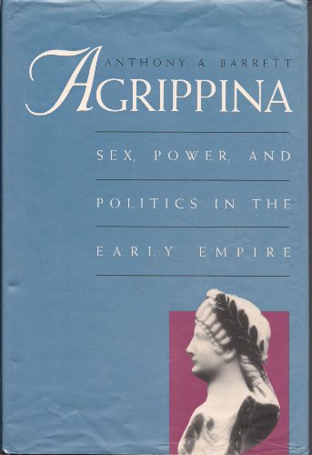 Beispielbild fr Agrippina : Sex, Power, and Politics in the Early Empire zum Verkauf von Better World Books