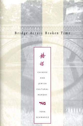 Imagen de archivo de Bridge Across Broken Time : Chinese and Jewish Cultural Memory a la venta por Better World Books