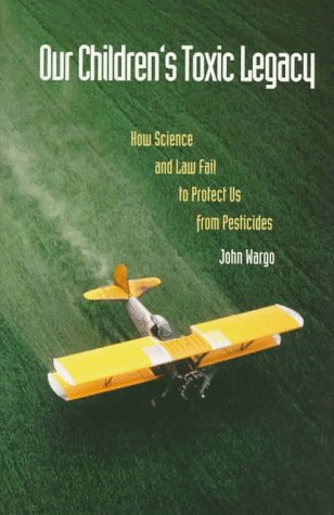 Beispielbild fr Our Children's Toxic Legacy : How Science and Law Fail to Protect Us from Pesticides zum Verkauf von Better World Books