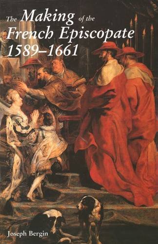 The Making of the French Episcopate, 1589-1661 (9780300067514) by Bergin, Joseph