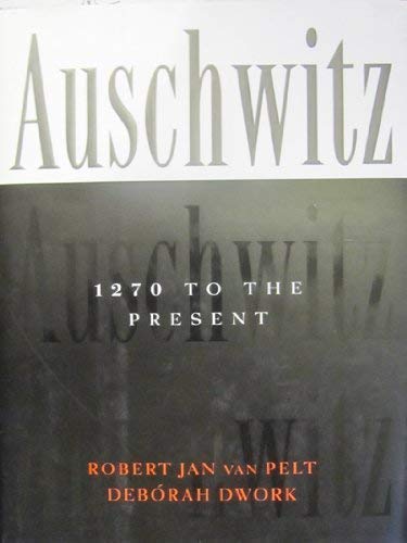 Auschwitz, 1270 to the Present - Van Pelt, Robert Jan