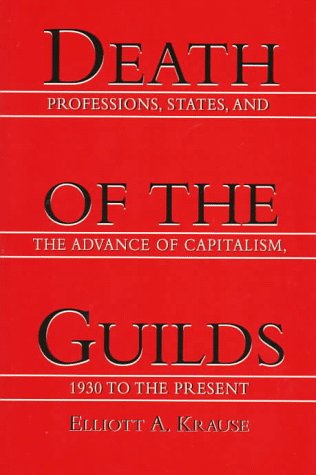 9780300067583: Death of the Guilds: Professions, States, and the Advance of Capitalism, 1930 to the Present