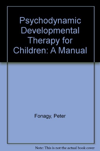 Psychodynamic Developmental Therapy for Children: A Manual (9780300068122) by Fonagy, Peter; Miller, Jill; Edgcumbe, Rose; Target, Mary