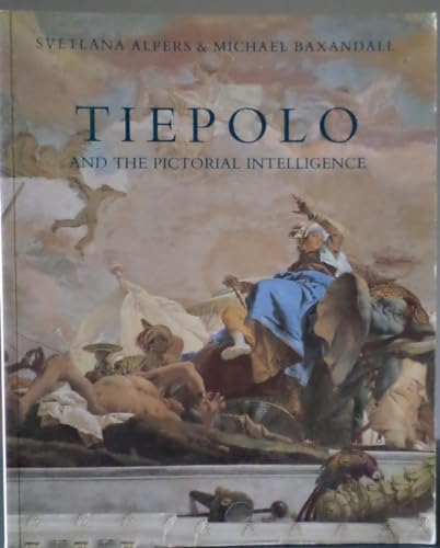Tiepolo and the Pictorial Intelligence (9780300068177) by Alpers, Svetlana; Baxandall, Michael