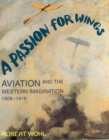 Beispielbild fr A Passion for Wings: Aviation and the Western Imagination, 1908-1918 zum Verkauf von ThriftBooks-Dallas