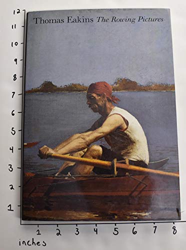 Stock image for Thomas Eakins: The Rowing Pictures for sale by Moe's Books