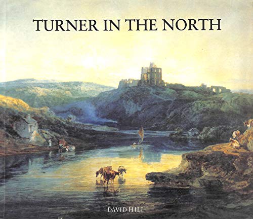 Stock image for Turner in the North: A Tour Through Derbyshire, Yorkshire, Durham, Northumberland, the Scottish Borders, the Lake District, Lancashire, and Lincolnshire in the Year 1797 for sale by WorldofBooks