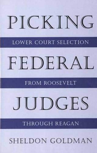 Stock image for Picking Federal Judges : Lower Court Selection from Roosevelt Through Reagan for sale by Better World Books