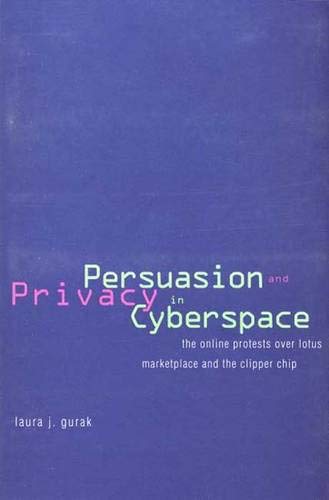 Beispielbild fr Persuasion and Privacy in Cyberspace : The Online Protests over Lotus MarketPlace and the Clipper Chip zum Verkauf von Better World Books