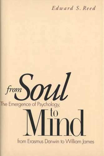 From Soul to Mind: The Emergence of Psychology form Erasmus Darwin to William James.