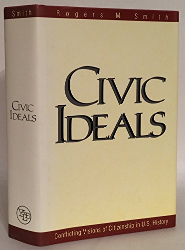 Beispielbild fr Civic Ideals : Conflicting Visions of Citizenship in U.S. History (Yale Isps Series) zum Verkauf von BooksRun