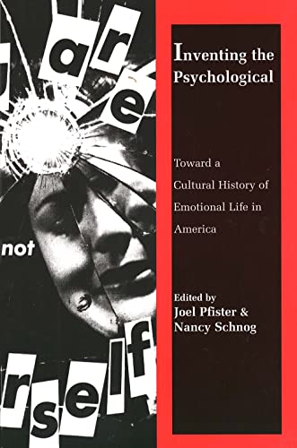 9780300070064: INVENTING THE PSYCHOLOGICAL: Toward a Cultural History of Emotional Life in America