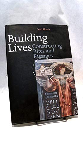 Building Lives: Constructing Rites and Passages. - Harris, Neil.