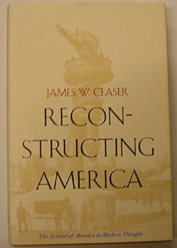 Beispielbild fr Reconstructing America: The Symbol of America in Modern Thought zum Verkauf von Irish Booksellers