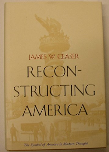 Stock image for Reconstructing America: The Symbol of America in Modern Thought for sale by Wonder Book