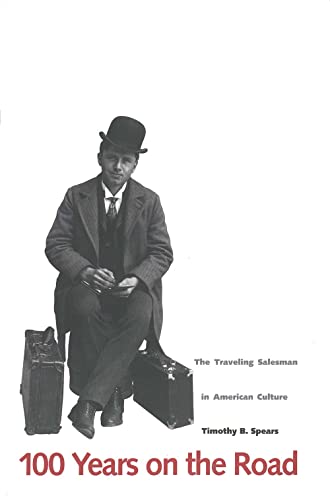 Stock image for 100 Years on the Road: The Traveling Salesman in American Culture for sale by ThriftBooks-Dallas