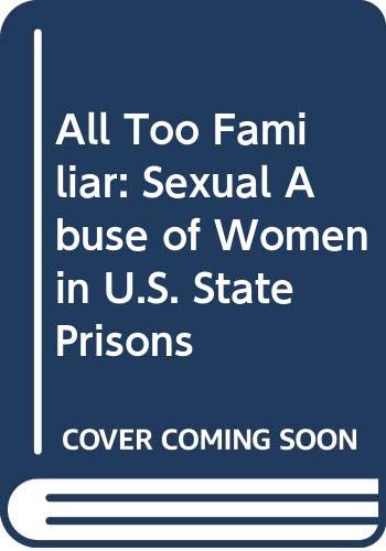 All Too Familiar: Sexual Abuse of Women in U.S. State Prisons (9780300071085) by Women's Rights Project (Human Rights Watch); Thomas, Dorothy Q.; Human Rights Watch (Organization)