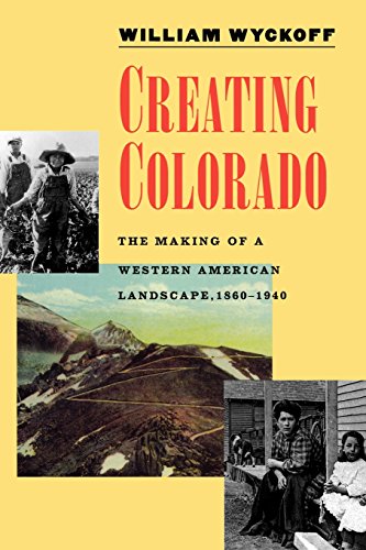 Beispielbild fr Creating Colorado : The Making of a Western American Landscape, 1860-1940 zum Verkauf von Better World Books