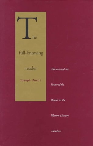 

The Full-Knowing Reader: Allusion and the Power of the Reader in the Western Literary Tradition