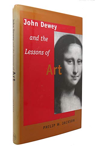 9780300072136: John Dewey and the Lessons of Art