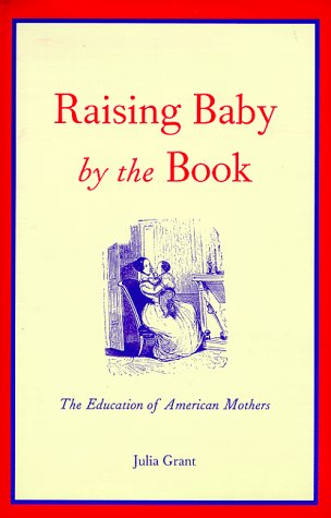 Raising Baby by the Book: The Education of American Mothers