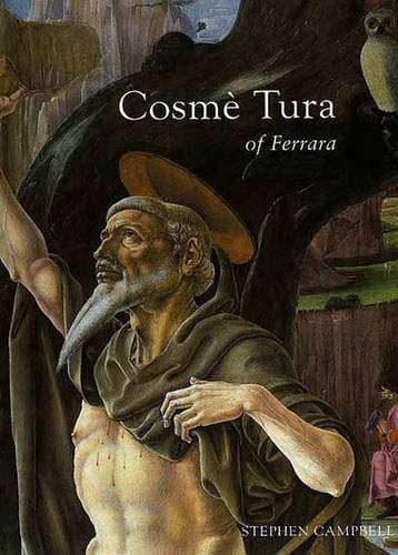 Cosme Tura of Ferrara: Style, Politics and the Renaissance City, 1450-1495