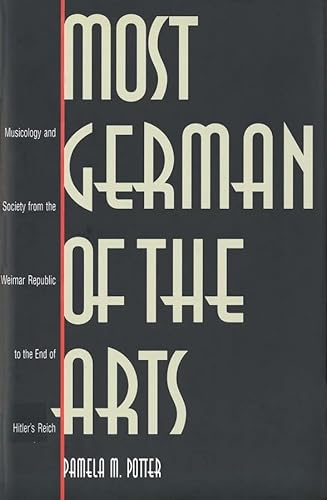 Beispielbild fr Most German of the Arts: Musicology and Society from the Weimar Republic to the End of Hitler`s Reich zum Verkauf von Midtown Scholar Bookstore