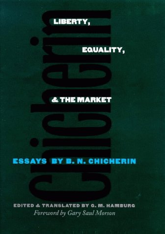 Stock image for Liberty, Equality, and the Market: Essays by B.N. Chicherin (Russian Literature and Thought Series) for sale by Open Books