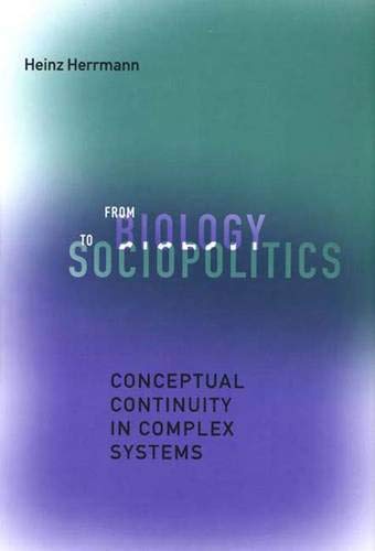 Beispielbild fr From Biology to Sociopolitics : Conceptual Continuity in Complex Systems zum Verkauf von Better World Books