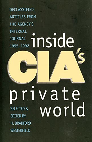 Beispielbild fr Inside CIA's Private World: Declassified Articles from the Agency`s Internal Journal, 1955-1992 zum Verkauf von Wonder Book