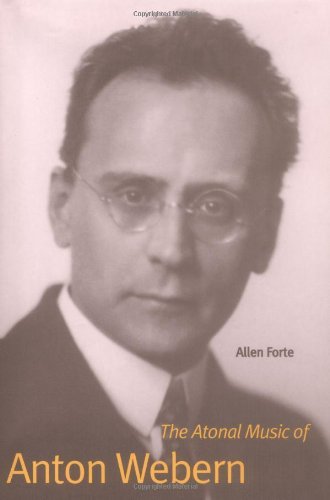 9780300073522: The Atonal Music of Anton Webern (Composers of the Twentieth Century)