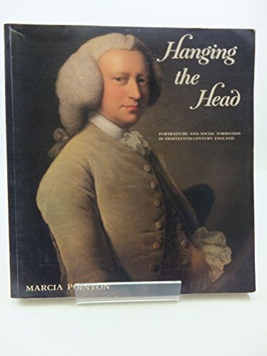 9780300073683: Hanging the Head: Portraiture and Social Formation in Eighteenth-century England (The Paul Mellon Centre for Studies in British Art)