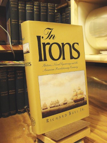 Stock image for In Irons: Britain`s Naval Supremacy and the American Revolutionary Economy for sale by Bearly Read Books