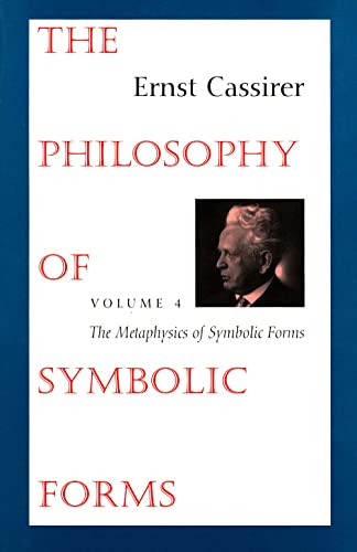 Stock image for The Philosophy of Symbolic Forms: Volume 4: The Metaphysics of Symbolic Forms (Vol 4) (Cassirers Philosophy of Symbolic Forms) for sale by Chiron Media
