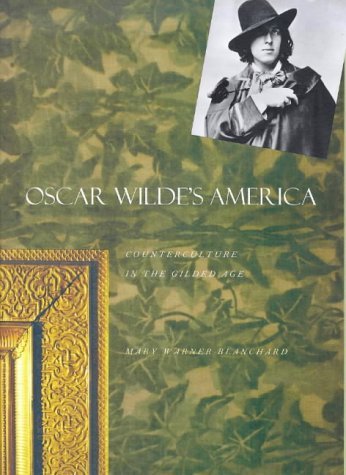 Stock image for Oscar Wilde's America : Counterculture in the Gilded Age for sale by Better World Books