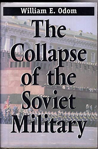 9780300074697: The Collapse of the Soviet Military