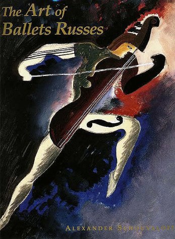 The Art of Ballets Russes: The Serge Lifar Collection of Theater Designs, Costumes, and Paintings at the Wadsworth Atheneum - Schouvaloff, Alexander; Wadsworth, Atheneum