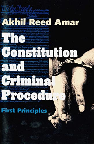 The Constitution and Criminal Procedure: First Principles (9780300074888) by Amar, Akhil Reed
