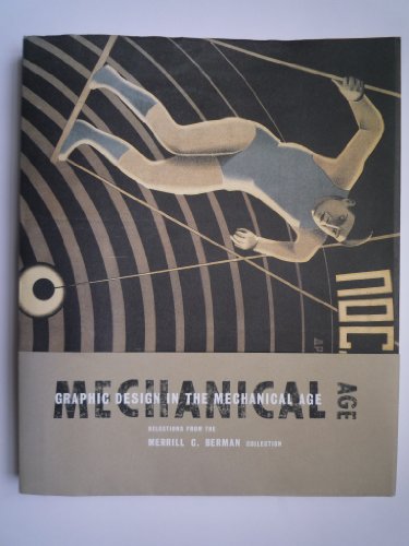 Imagen de archivo de Graphic Design in the Mechanical Age : Selections from the Merrill C. Berman Collection a la venta por Better World Books