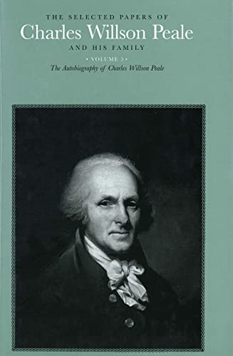 Imagen de archivo de The Selected Papers of Charles Willson Peale and His Family: Volume 5 The Autobiography of Charles Willson Peale a la venta por HPB-Red