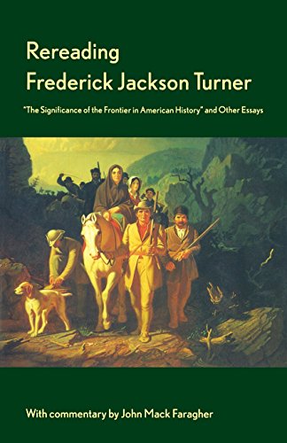 9780300075939: Rereading Frederick Jackson Turner: The Significance of the Frontier in American History and Other Essays