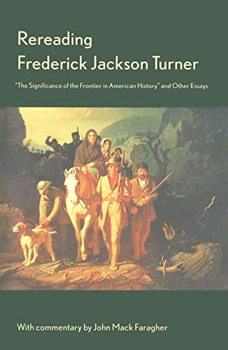 Stock image for Rereading Frederick Jackson Turner: "The Significance of the Frontier in American History" and Other Essays for sale by SecondSale