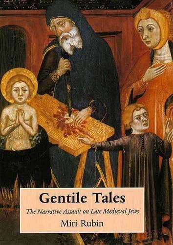 Gentile Tales The Narrative Assault on Lat Medieval Jews - Miri Rubin