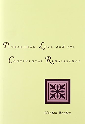 Petrarchan Love and the Continental Renaissance. - Braden, Gordon