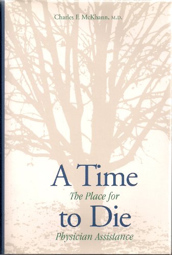 Stock image for A Time to Die: The Place for Physician Assistance for sale by Midtown Scholar Bookstore