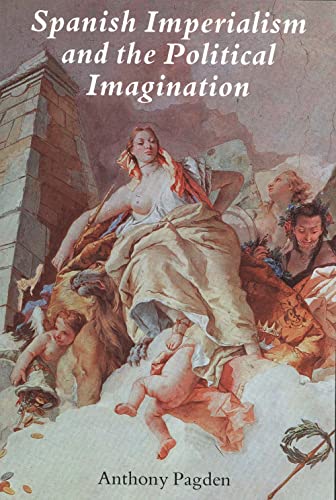 9780300076608: Spanish Imperialism and the Political Imagination: Studies in European and Spanish-American Social and Political Theory 1513-1830