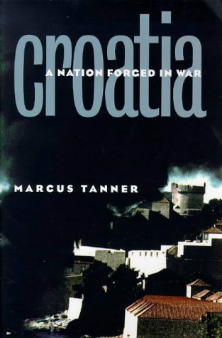 Croatia. A nation forged in War - Marcus Tanner